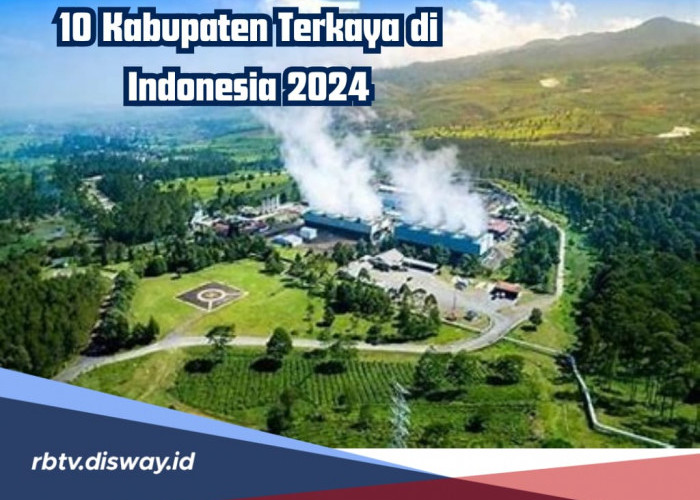 10 Kabupaten Terkaya di Indonesia 2024, Apakah Ada Kabupaten di Pulau Sumatera dan Kalimantan Masuk?