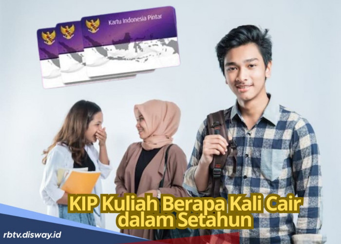 KIP Kuliah Cair Berapa Kali dalam Setahun? Ini Ketentuannya