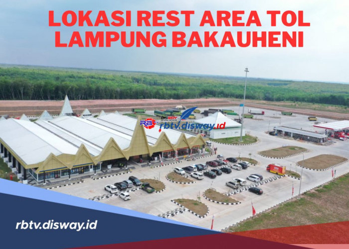 Istirahat Sejenak! Ini Lokasi Rest Area Tol Lampung Bakauheni, Mudik Aman dan Nyaman