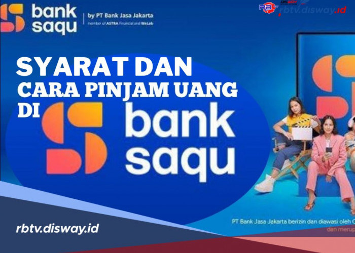 Catat! Ini Syarat dan Cara Mengajukan Pinjaman di Bank Saqu