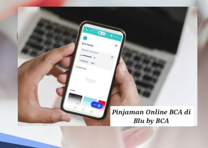 Proses Cair Cepat, Pinjam Rp 10 Juta Pinjol BCA 2024 Cicilan Ringan, Ajukan Pinjaman Lewat Blu by BCA Digital