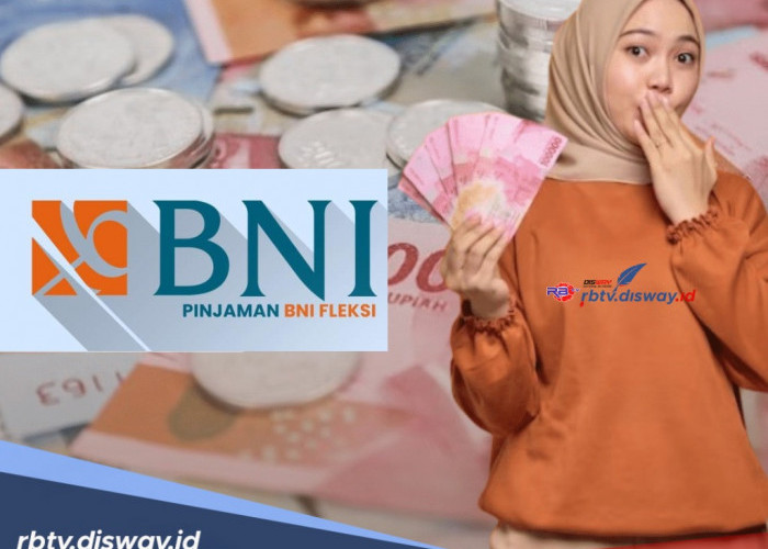 Syarat Pinjaman BNI Fleksi, Proses Mudah Dapatkan Dana Rp 50-100 Juta, Begini Cara Mudahnya