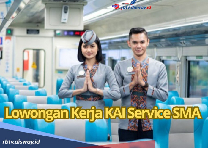 Lowongan Kerja KAI Service Lulusan SMA, Syarat Belum Menikah, Ini Posisi dan Cara Daftar