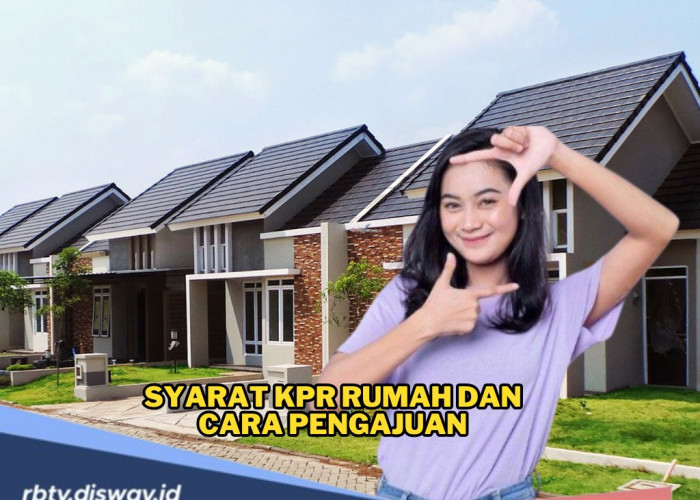 Ingin Miliki Rumah Impian di Usia Muda? Simak Dulu! Ini Syarat KPR Rumah dan Cara Pengajuannya