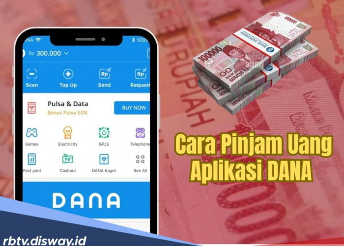 Ada Aplikasi DANA di HP, Sudah Tahu Belum Cara Pinjam Uang di DANA Langsung Cair