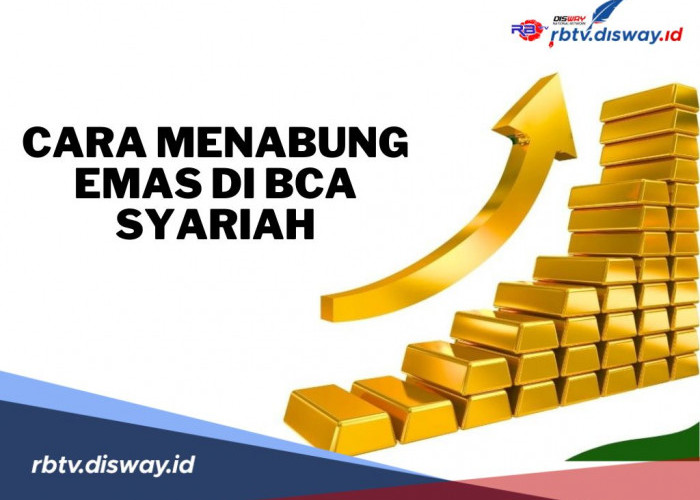 7 Cara Menabung Emas di BCA Syariah, Ini Syarat dan Dokumen yang Diperlukan