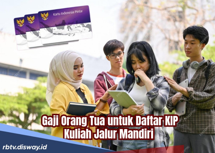 Syarat Daftar KIP Kuliah Jalur Mandiri 2025, Batas Gaji Orang Tua Maksimalnya Segini