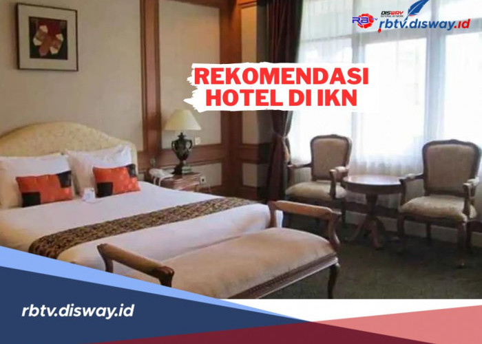 4 Rekomendasi Hotel di IKN yang Nyaman! Ada Banyak Fasilitas yang Ditawarkan