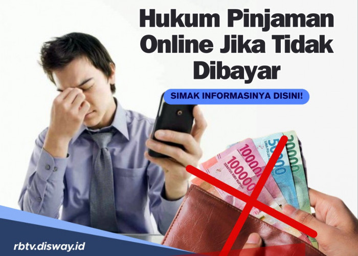 Jangan Dibayar tapi Kembalikan, Begini Hukum Pinjaman Online jika Tidak Dibayar