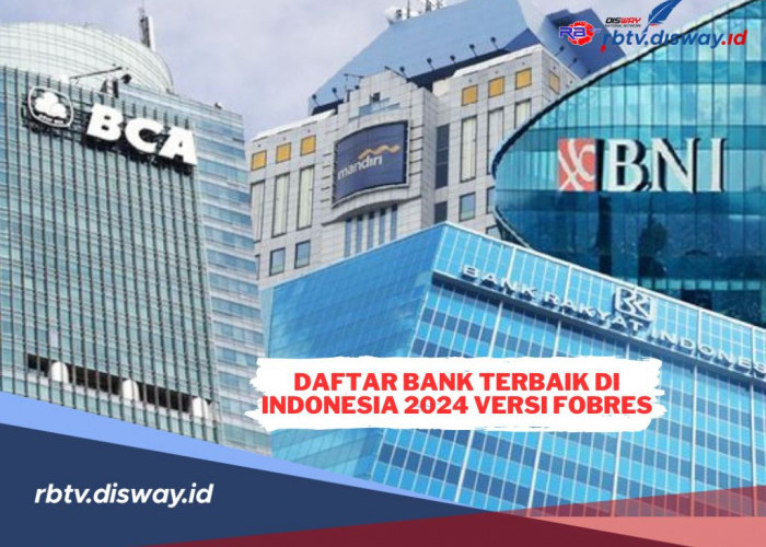 Daftar Bank Terbaik di Indonesia 2024 Versi Forbes, Siapa Nomor Wahid?