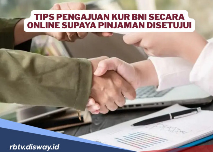 Ambil Modal Usaha Rp 100 Juta di KUR BNI, Ini Tips Pengajuan via Online agar Cepat Disetujui