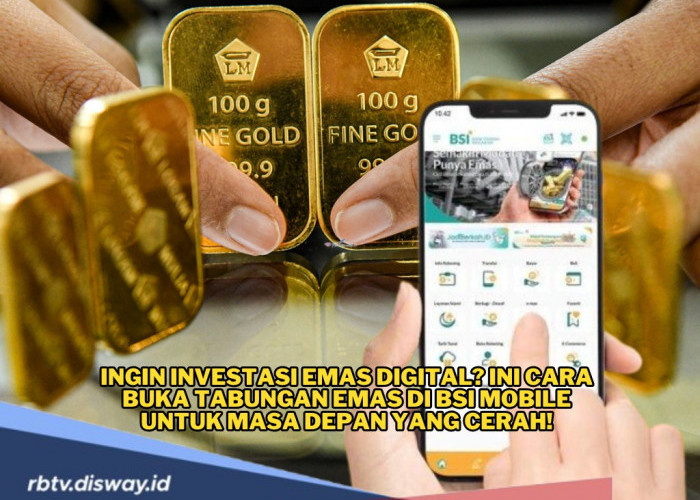 Ingin Investasi Emas Digital? Ini Cara Buka Tabungan Emas di BSI Mobile, Aman dan Praktis