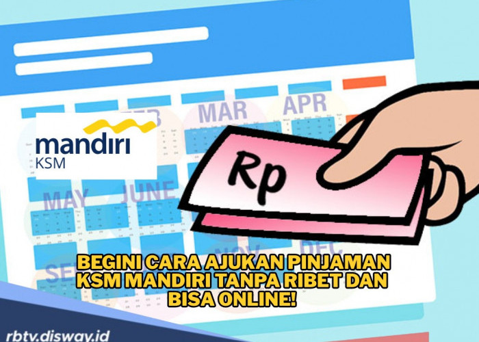 Butuh Biaya Sekolah Anak? Begini Cara Ajukan Pinjaman KSM Mandiri 2025, Bisa Online