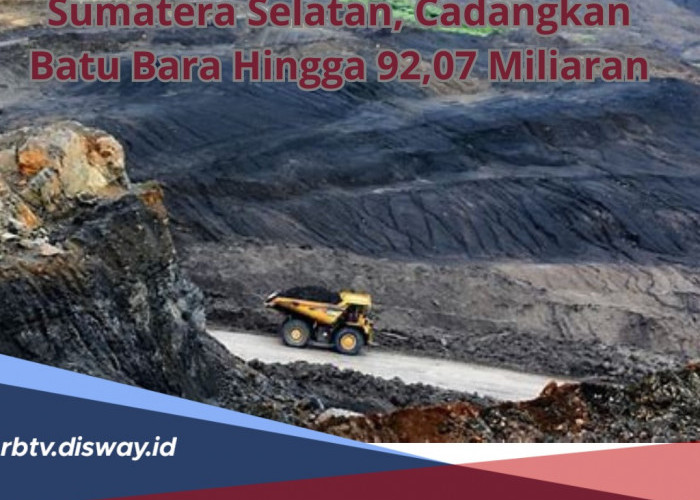Tak Tanggung Jumlah Harta Karun di Sumatera Selatan, Cadangan Batu Bara Hingga 92.07 Miliaran Ton
