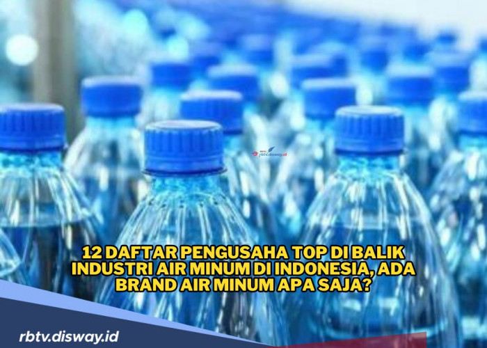 12 Daftar Pengusaha Top di Balik Industri Air Minum di Indonesia, Ada Brand Air Minum Apa Saja?