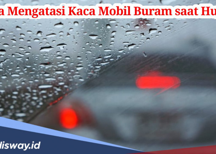 Pengendara Wajib Tahu Cara Mengatasi Kaca Mobil yang Buram saat Hujan!