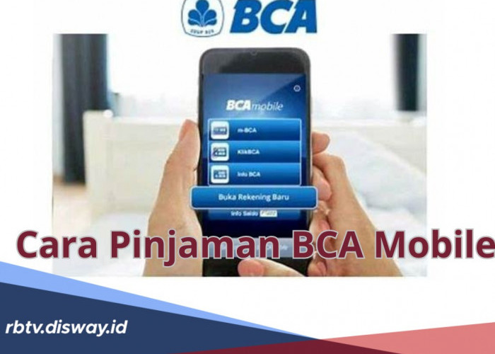 Cara Pinjam Uang di BCA Mobile, Pinjaman Rp9 Juta Bunga 1 Persen, Angsuran Mulai Rp346 Ribuan