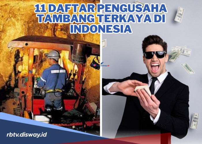 11 Daftar Pengusaha Tambang Terkaya di Indonesia Pengendali Harta Karun, Masuk 50 Orang Terkaya di RI!