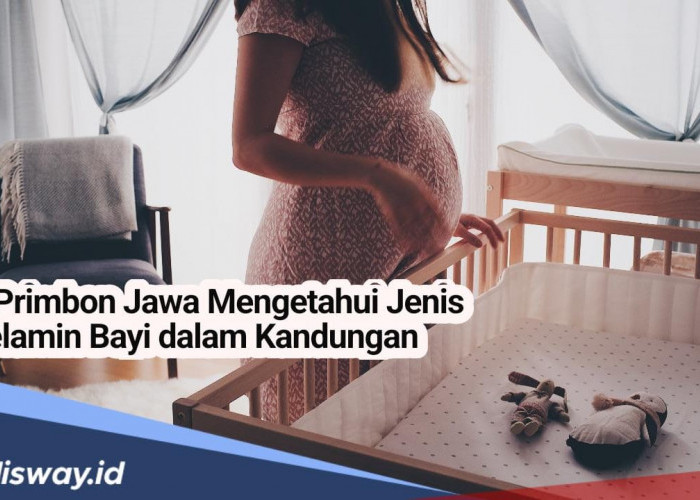 Cara Mengetahui Jenis Kelamin Bayi dalam Kandungan dengan Perhitungan Primbon Jawa