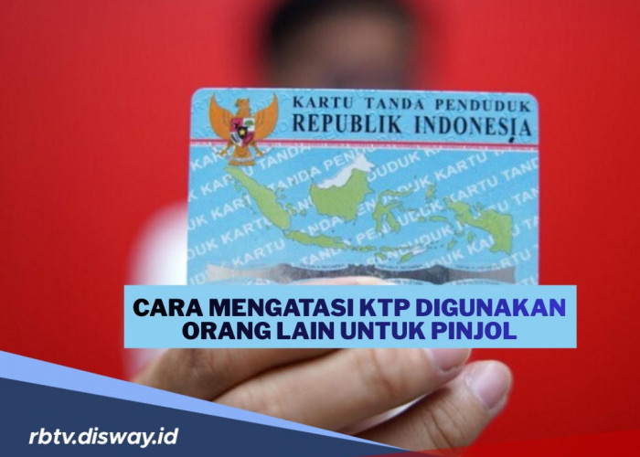 KTP Anda Dipakai untuk Pinjol Orang Lain, Lakukan Cara Ini agar Tidak Jadi Masalah