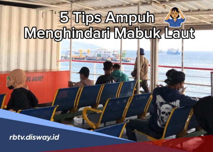Pernah Mabuk Laut? Ini 5 Tips Ampuh Menghindari Mabuk Laut