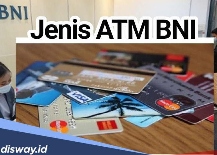 Ini Daftar 9 Jenis Kartu ATM BNI dan Biaya Administrasinya, Ternyata Ada yang Gratis Adm