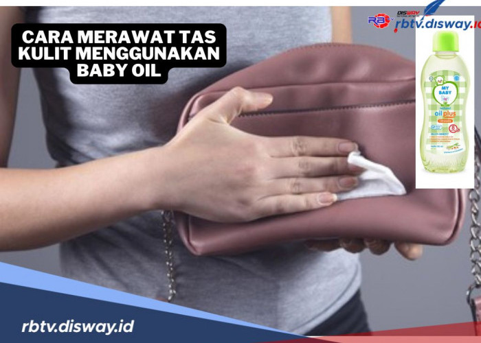 2 Cara Merawat Tas Kulit Menggunakan Baby Oil,  Dijamin Makin Awet