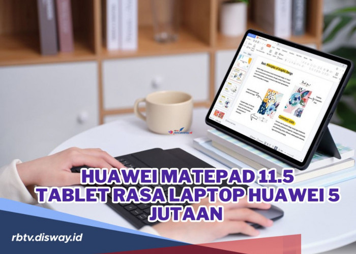 Tablet Rasa Laptop Huawei Harga Rp 5 Jutaan, Entry-level yang Cocok untuk Pelajar Hingga Profesional!
