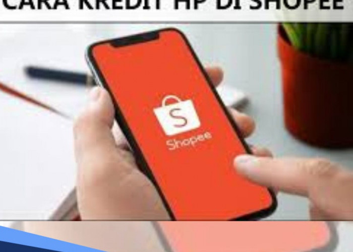 Cara Kredit HP di Shopee PayLater Tanpa DP, Simak 5 Langkah-langkahnya dan Tips agar Tidak Telat Bayar