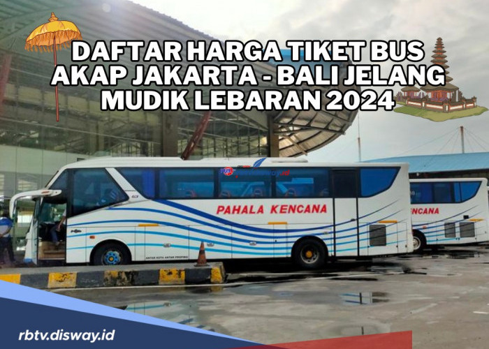 Mudik Lebaran ke Bali? Cek Daftar Harga Tiket Bus AKAP Jakarta-Bali serta Tips Perjalanan Aman dan Nyaman