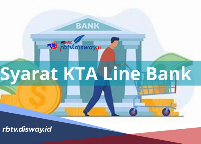 Ini Syarat KTA Line Bank, Kenali Juga Keuntungan, hingga Tips agar Meningkatkan Peluang Pengajuan Disetujui