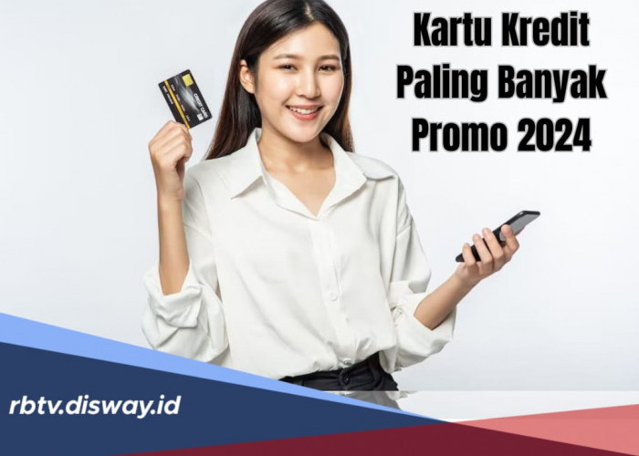 6 Rekomendasi Kartu Kredit Paling Banyak Promo 2024, Lebih Hemat dan Bisa Untung Banyak