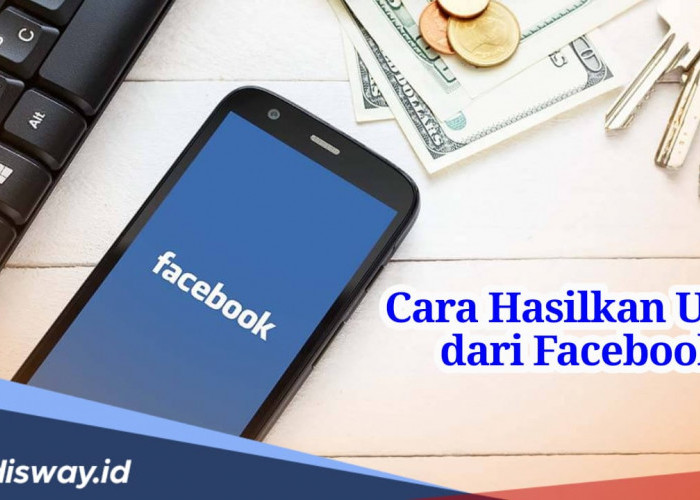 Begini Cara Menghasilkan Uang dari Facebook, Tanpa Modal