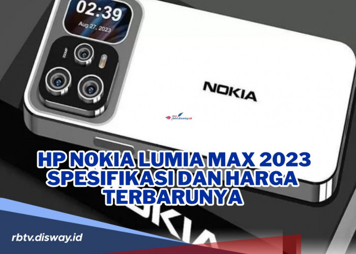 Nokia Lumia Max 2023 Spesifikasi dan Harga Terbarunya, Punya Tampilan Body yang Mewah!