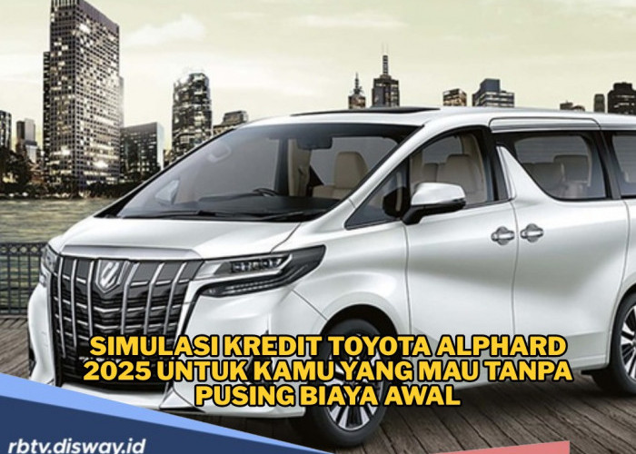 Mewahnya Tak Pernah Gagal Memikat! Ini Simulasi Kredit Toyota Alphard 2025 untuk Kamu yang Mau Tanpa Pusing 