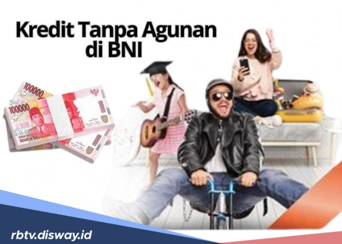 Pinjaman Kredit Tanpa Agunan di BNI, Bisa Pinjam Uang Rp 100 Juta