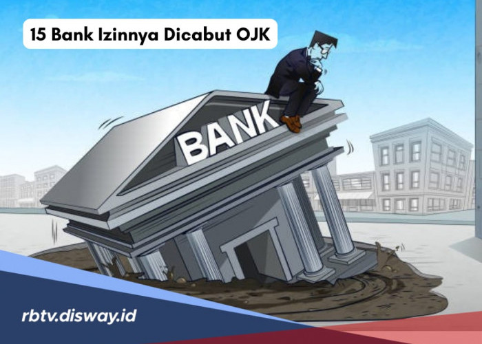 Deretan 15 Bank yang Izinnya Dicabut OJK, Terkuak Ini Alasan hingga Faktor Penyebabnya