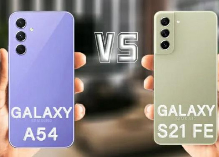 Menarik untuk Disimak, Ini Perbandingan Samsung Galaxy A54 5G vs Samsung Galaxy S21 FE    