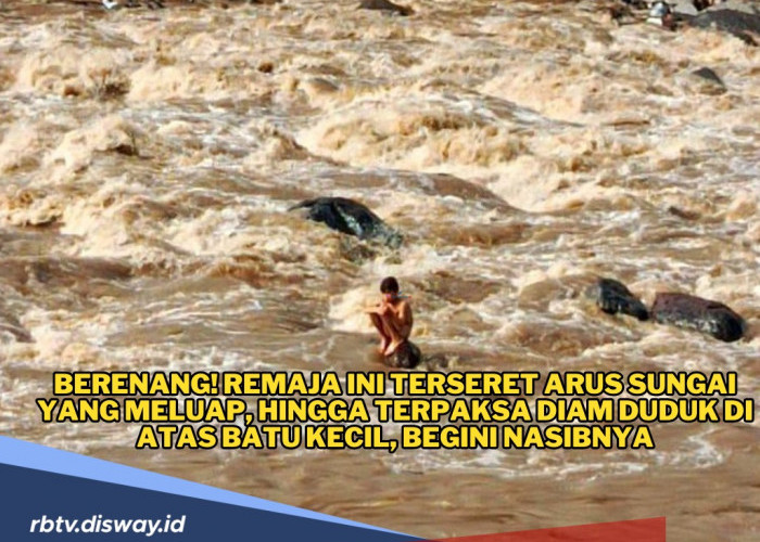 Ayik Berenang! Remaja Ini Terseret Arus Sungai yang Meluap hingga Terpaksa Diam Duduk di Atas Batu 