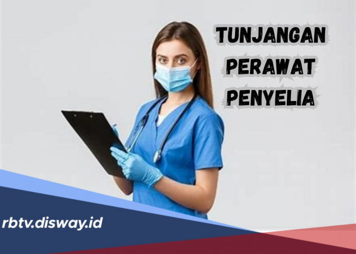 Segini Tunjangan Perawat Penyelia Berdasarkan Grade, Ada yang Lebih dari Rp 10 Juta