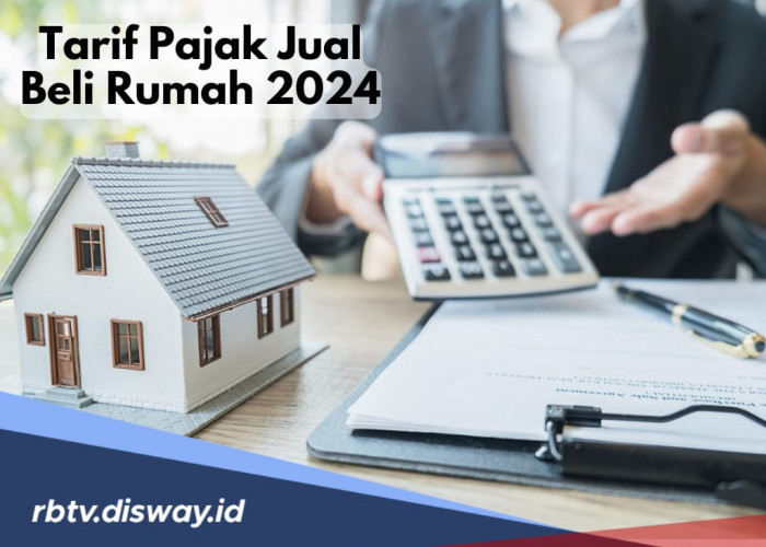 Jangan Bingung, Ini Tarif Pajak Jual Beli Rumah 2024 bagi Penjual dan Pembeli