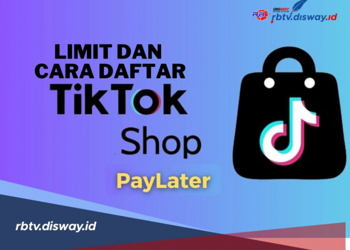 TikTok PayLater 2025 Limit Rp 25 Juta Cicilan 12 Bulan, Ikuti 13 Langkah Pendaftaran Berikut