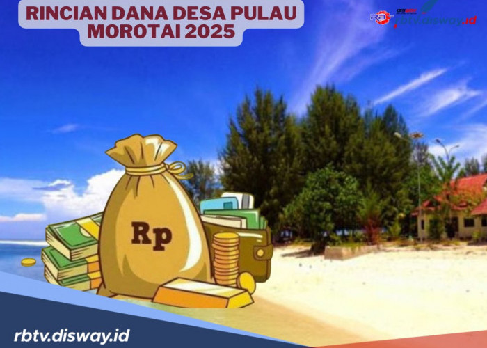 Rincian Dana Desa Pulau Morotai Tahun 2025, Mana Desa yang Terima Anggaran Terendah?