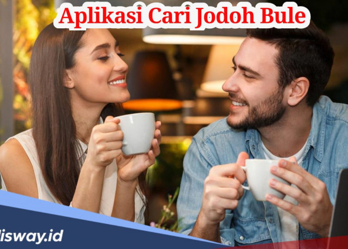 Daftar 10 Aplikasi Cari Jodoh Bule, Tertarik Coba Salah Satunya? 