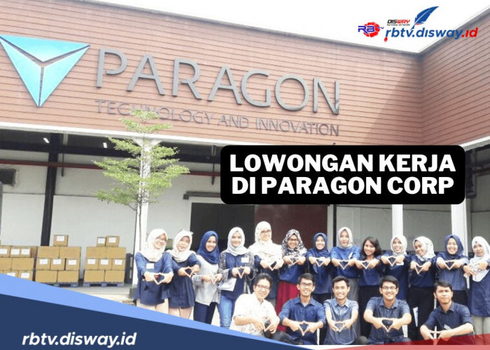 PT Paragon Corp Buka Lowongan Kerja Terbaru, Ini 9 Posisi yang Dibuka dan Persyaratannya