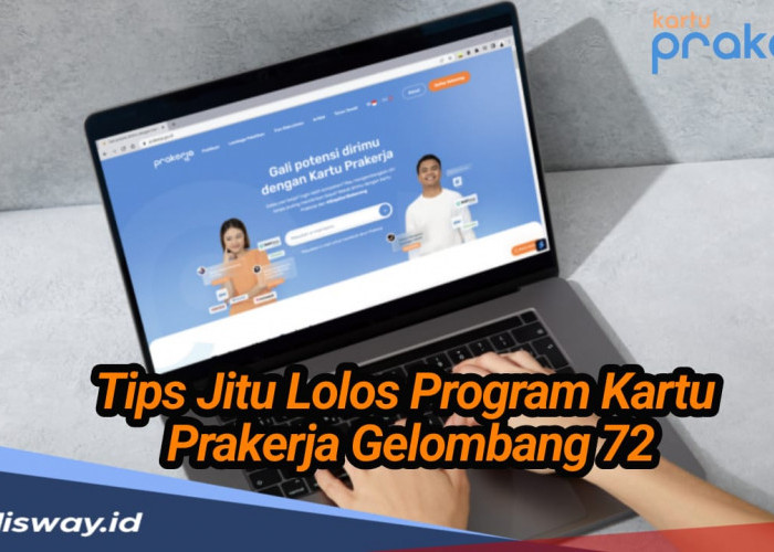 Catat! Ini 5 Tips Jitu agar Lolos Program Kartu Prakerja 2024 Gelombang 72