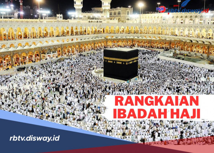10 Rangkaian Ibadah Haji yang Harus Anda Ketahui, Mulai dari Ihram Hingga Tawaf Wada