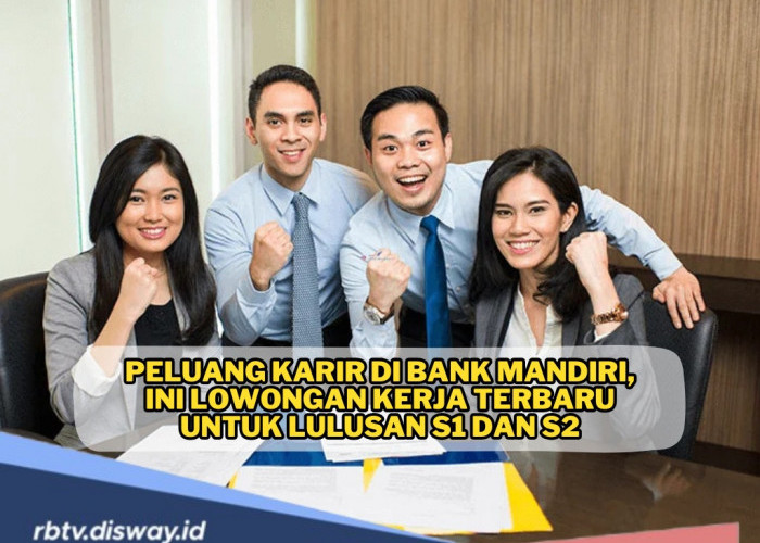 Peluang Karir, Bank Mandiri Buka Lowongan Kerja Terbaru untuk Lulusan S1 dan S2, Ini Syaratnya 