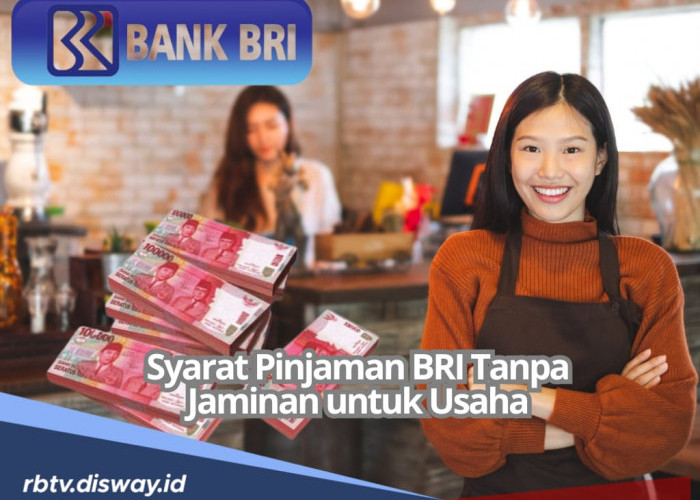  Syarat dan Cara Mengajukan Pinjaman di BRI Tanpa Jaminan untuk Modal Usaha, Lengkapi Dokumen Ini