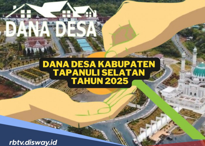 DANA Desa Kabupaten Tapanuli Selatan 2025, Total Rp 159 Miliar, Desa mana Paling Besar?